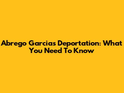 Abrego Garcia's Deportation: What You Need To Know