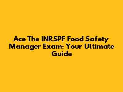 Ace The INRSPF Food Safety Manager Exam: Your Ultimate Guide
