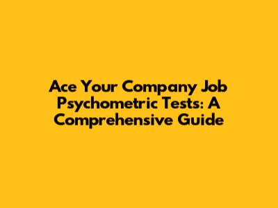 Ace Your Company Job Psychometric Tests: A Comprehensive Guide