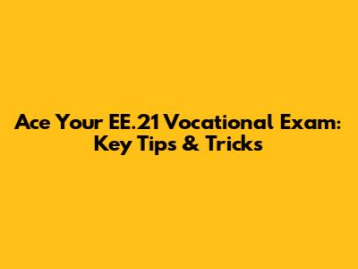 Ace Your EE.21 Vocational Exam: Key Tips & Tricks