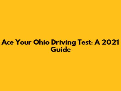 Ace Your Ohio Driving Test: A 2021 Guide