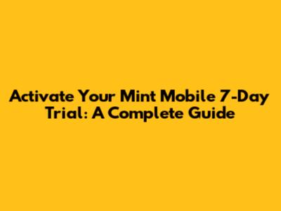 Activate Your Mint Mobile 7-Day Trial: A Complete Guide