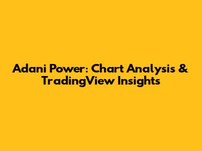 Adani Power: Chart Analysis & TradingView Insights