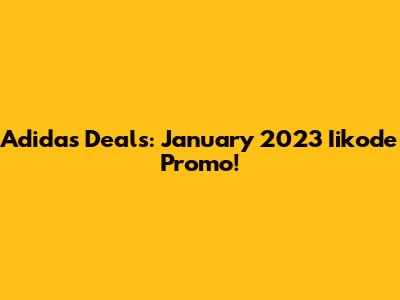 Adidas Deals: January 2023 Iikode Promo!