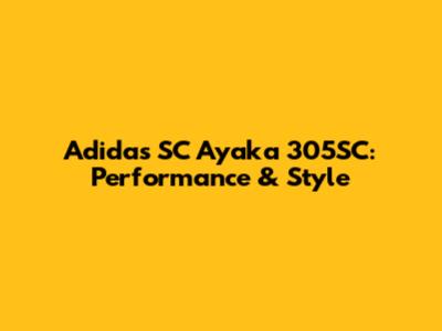 Adidas SC Ayaka 305SC: Performance & Style