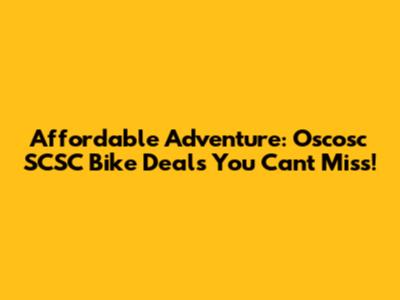 Affordable Adventure: Oscosc SCSC Bike Deals You Can't Miss!