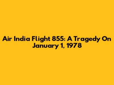 Air India Flight 855: A Tragedy On January 1, 1978
