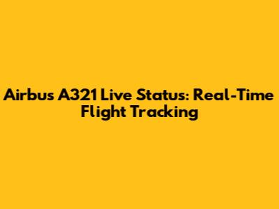 Airbus A321 Live Status: Real-Time Flight Tracking