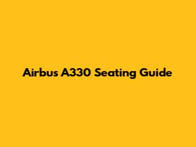 Airbus A330 Seating Guide