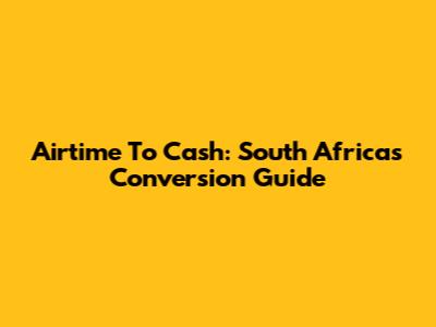 Airtime To Cash: South Africa's Conversion Guide