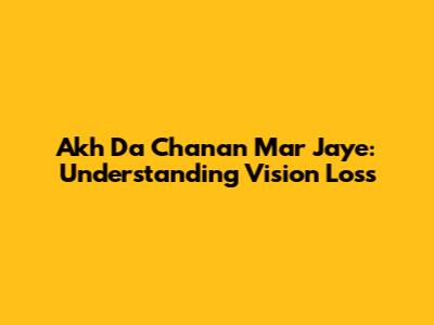 Akh Da Chanan Mar Jaye: Understanding Vision Loss