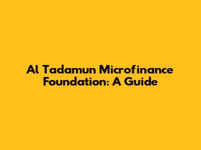 Al Tadamun Microfinance Foundation: A Guide