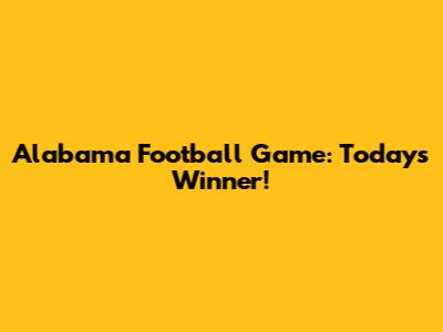 Alabama Football Game: Today's Winner!