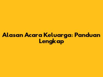 Alasan Acara Keluarga: Panduan Lengkap