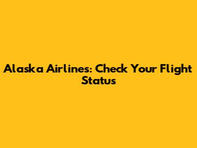 Alaska Airlines: Check Your Flight Status