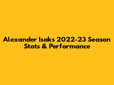 Alexander Isak's 2022-23 Season Stats & Performance