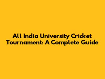 All India University Cricket Tournament: A Complete Guide