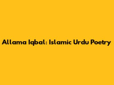 Allama Iqbal: Islamic Urdu Poetry
