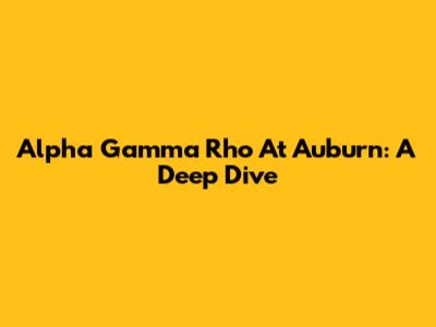 Alpha Gamma Rho At Auburn: A Deep Dive