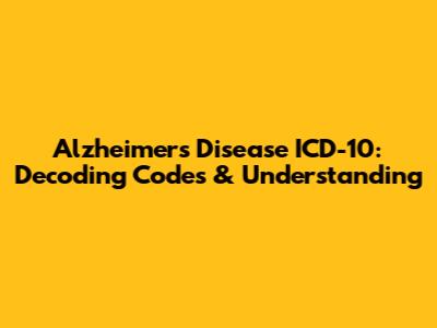 Alzheimer's Disease ICD-10: Decoding Codes & Understanding
