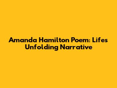 Amanda Hamilton Poem: Life's Unfolding Narrative