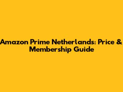 Amazon Prime Netherlands: Price & Membership Guide