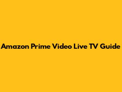Amazon Prime Video Live TV Guide