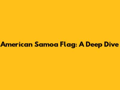 American Samoa Flag: A Deep Dive