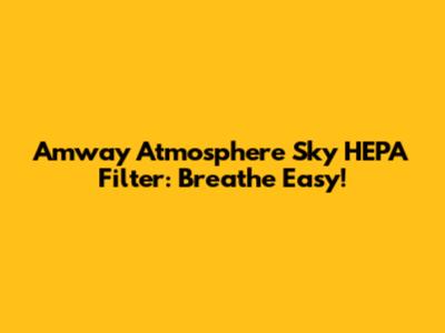 Amway Atmosphere Sky HEPA Filter: Breathe Easy!