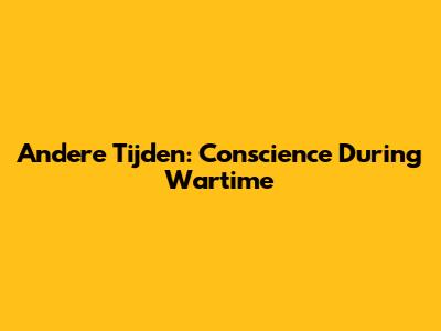 Andere Tijden: Conscience During Wartime