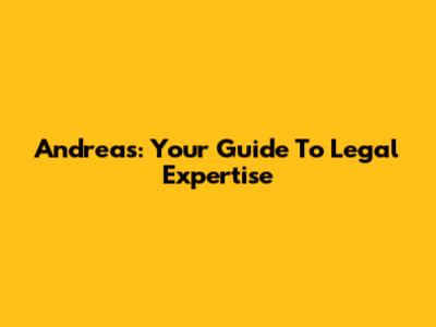 Andreas: Your Guide To Legal Expertise