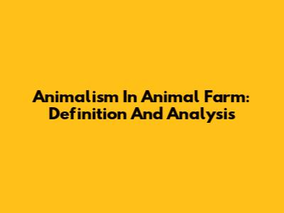 Animalism In Animal Farm: Definition And Analysis