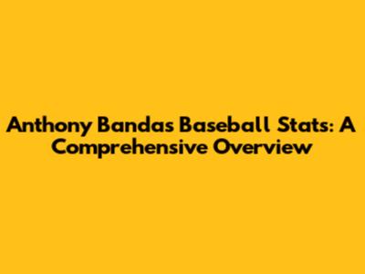 Anthony Banda's Baseball Stats: A Comprehensive Overview