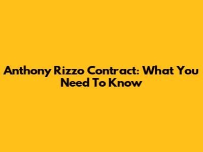 Anthony Rizzo Contract: What You Need To Know