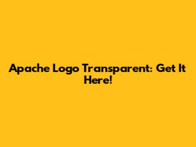 Apache Logo Transparent: Get It Here!