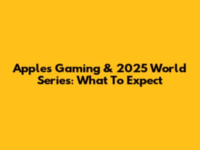 Apple's Gaming & 2025 World Series: What To Expect