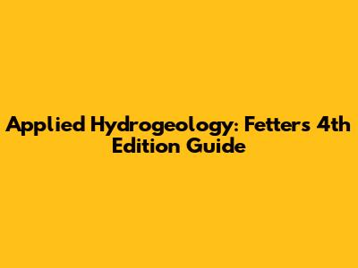 Applied Hydrogeology: Fetter's 4th Edition Guide