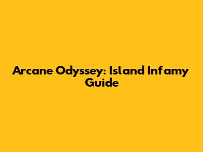 Arcane Odyssey: Island Infamy Guide