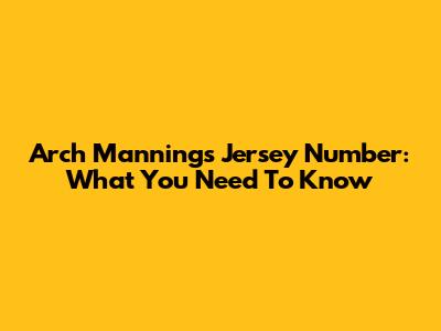Arch Manning's Jersey Number: What You Need To Know