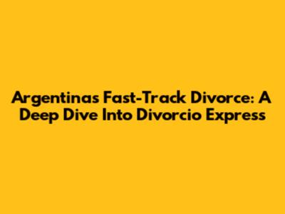 Argentina's Fast-Track Divorce: A Deep Dive Into 'Divorcio Express'
