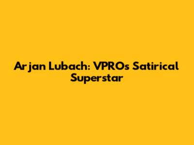 Arjan Lubach: VPRO's Satirical Superstar