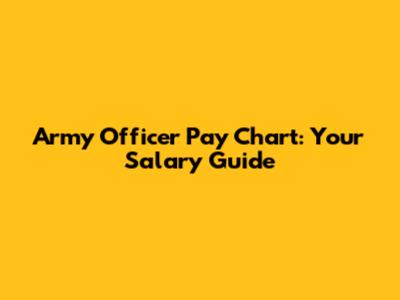 Army Officer Pay Chart: Your Salary Guide
