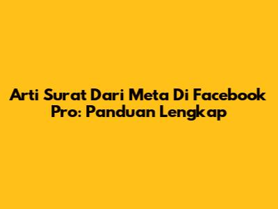 Arti Surat Dari Meta Di Facebook Pro: Panduan Lengkap