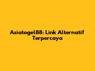Asiatogel88: Link Alternatif Terpercaya