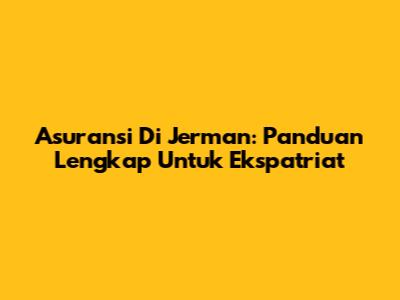 Asuransi Di Jerman: Panduan Lengkap Untuk Ekspatriat