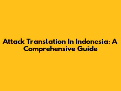 Attack Translation In Indonesia: A Comprehensive Guide