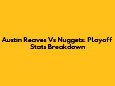 Austin Reaves Vs Nuggets: Playoff Stats Breakdown