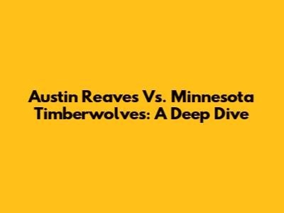 Austin Reaves Vs. Minnesota Timberwolves: A Deep Dive