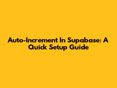 Auto-Increment In Supabase: A Quick Setup Guide