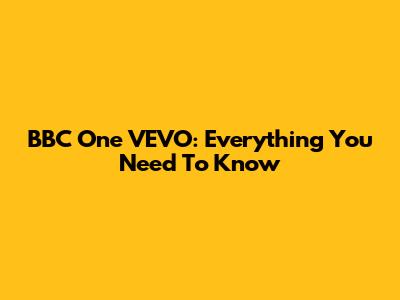 BBC One VEVO: Everything You Need To Know